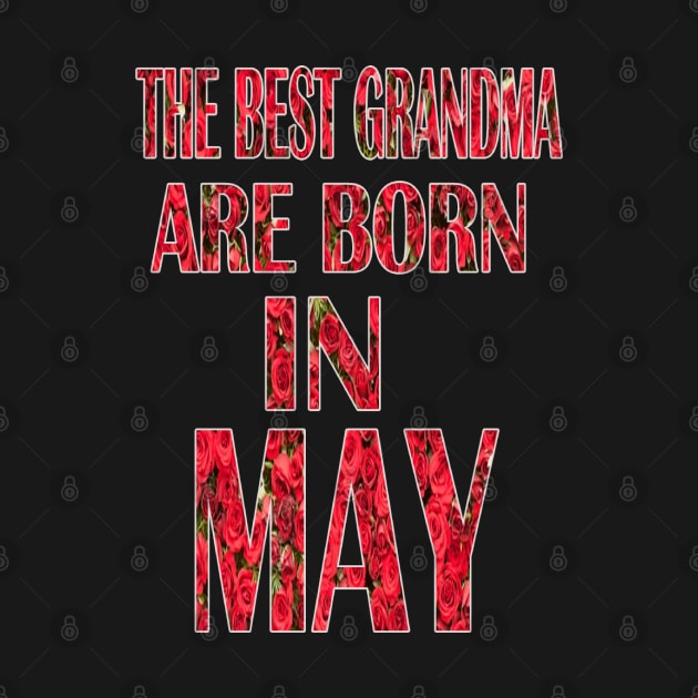 The Best Grandma Are Born In May by graficklisensick666