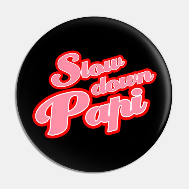 Slow Down Papi Pin by ThatPopLife
