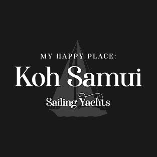 My Happy Place: Koh Samui, Sailing Yachts T-Shirt