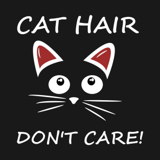 Cat hair, don't care T-Shirt