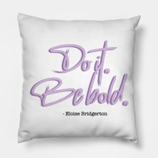 Bridgerton Quote Do it, Be Bold. Pillow