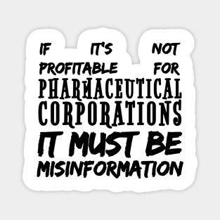 Misinformation Definition Funny - If It Isn't Profitable for Pharmaceutical Corporations Magnet