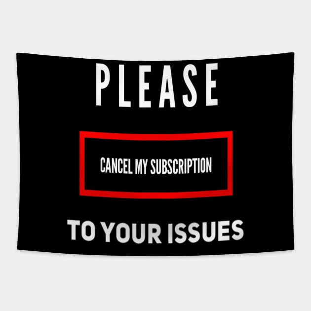 Funny Please Cancel My Subscription To Your Issues Sarcastic Saying Tapestry by egcreations