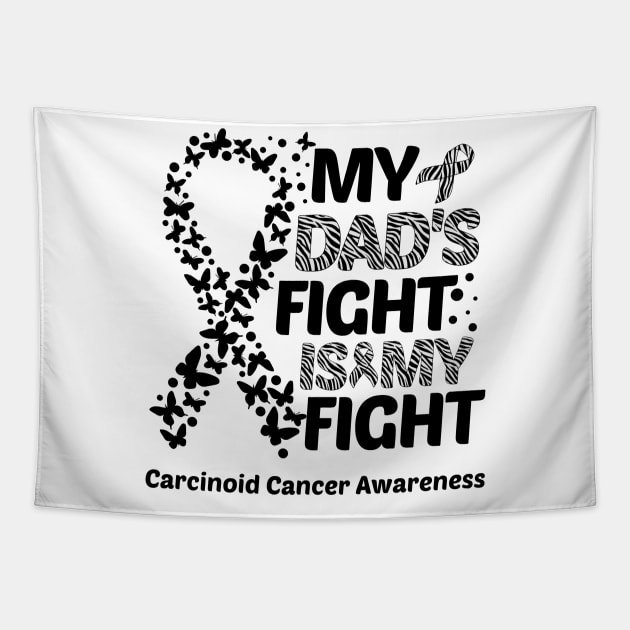 My Dad's Fight Is My Fight Carcinoid Cancer Awareness Tapestry by Geek-Down-Apparel