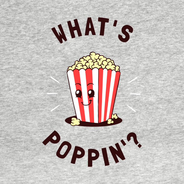 What's Poppin' Popcorn TShirt TeePublic