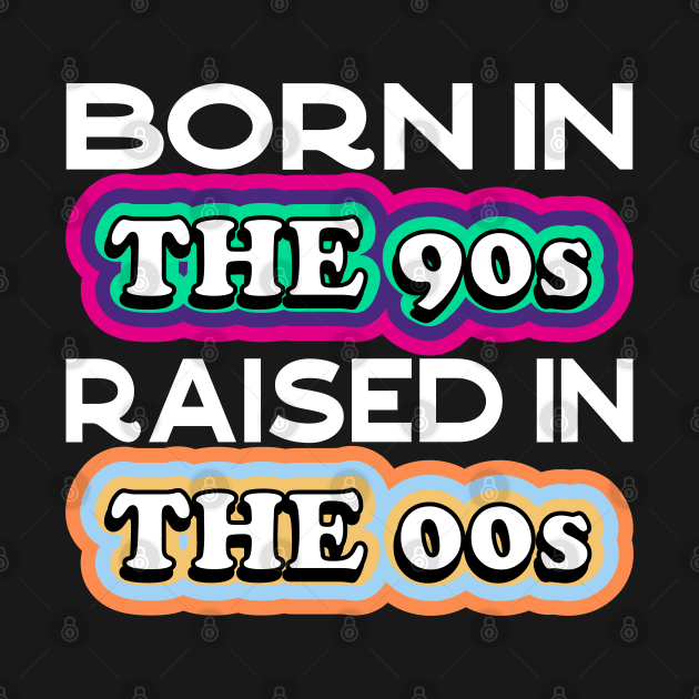 Born in the 90s Raised in the 00s by Seaside Designs