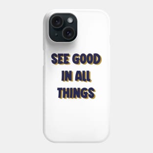 see good in all things Phone Case