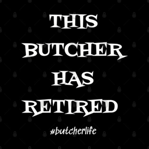 Funny Butcher T-Shirt | This Butcher has Retired | BBQ Gifts | Butcher Gift | Butcher Dad | Master Butcher | Funny Butcher Quote by WyldbyDesign