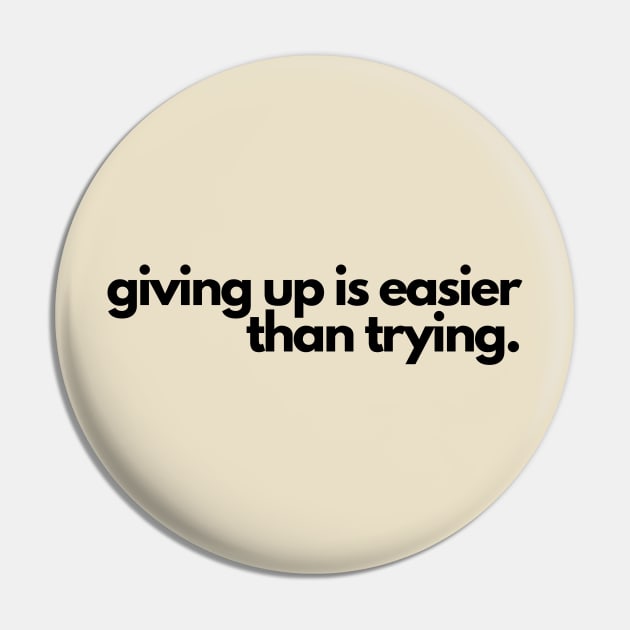 Giving up is easier than trying- a funny saying design Pin by C-Dogg