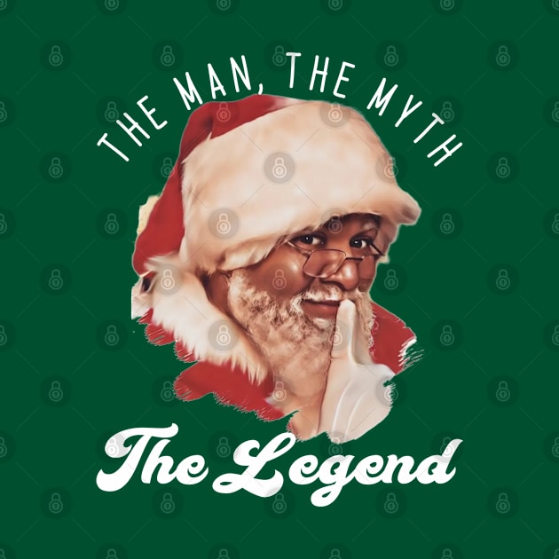 The Man The Myth The Legend by North Pole Fashions