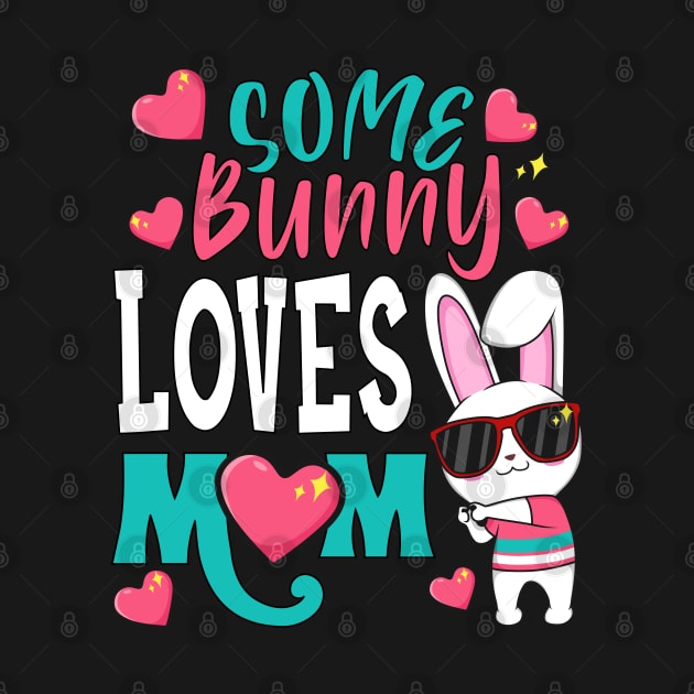 Some Bunny Loves Mom by BadDesignCo