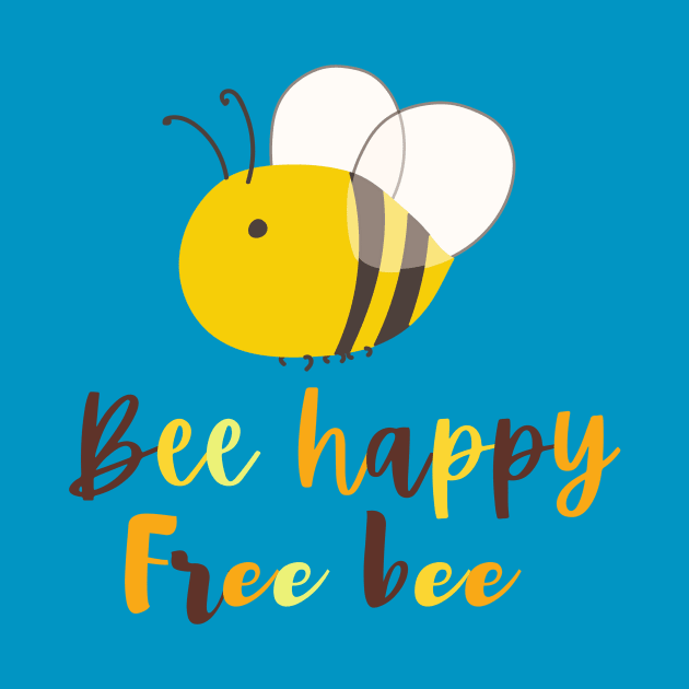Bee happy, free bee by Paciana Peroni