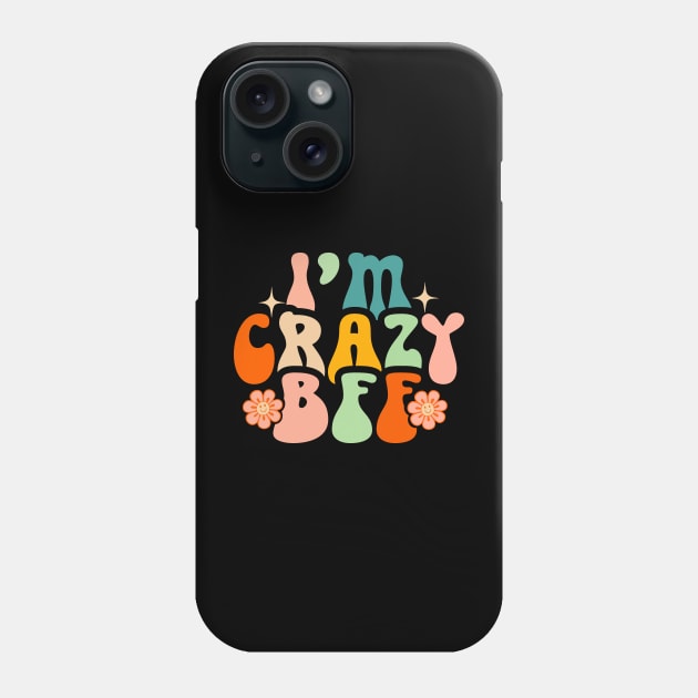 I’m Crazy Bff Phone Case by MishaHelpfulKit