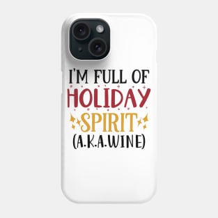 I'm full of holiday spirit a.k.a. wine! Phone Case