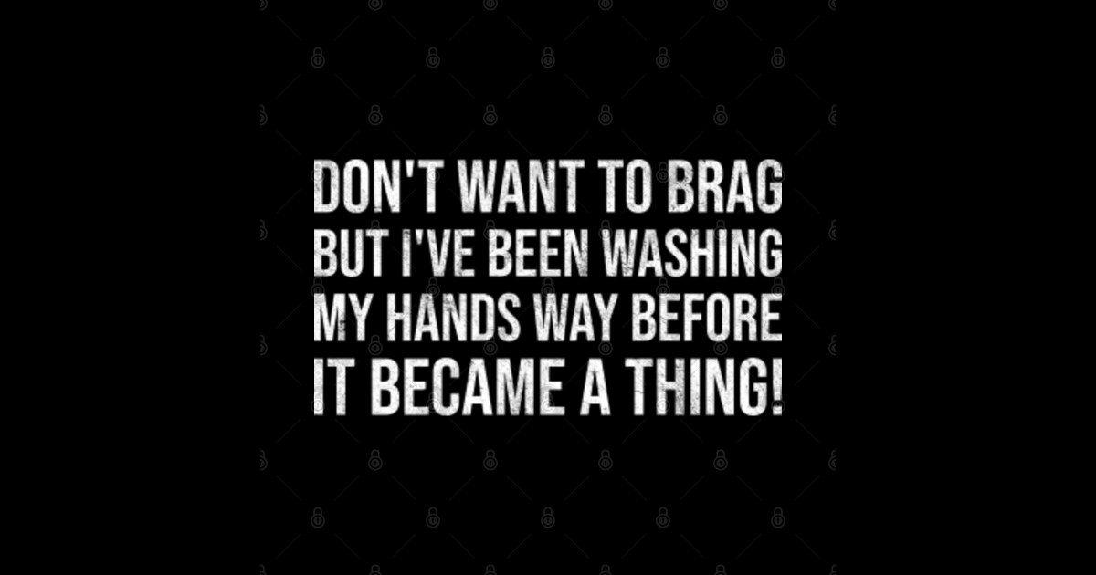 Funny Hand Washing Joke Slogan Was Your Hands Hygiene Bragging Wash