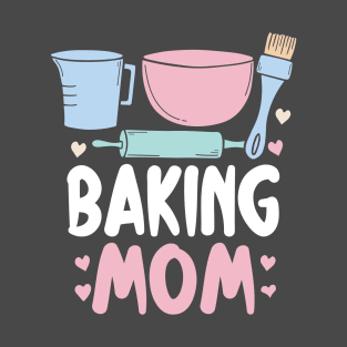 Baking Mom - Whipping Up Love & Sweetness! Kitchen-Approved Design T-Shirt