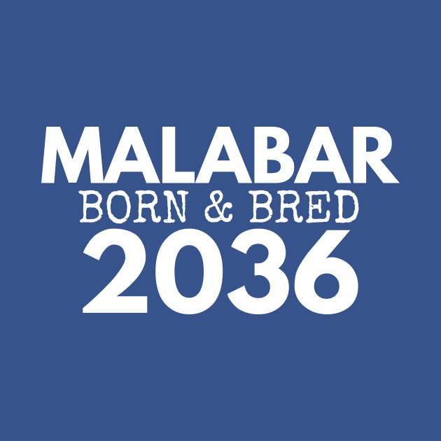 MALABAR BORN AND BRED 2036 - MADE FOR MALABAR LOCALS by SERENDIPITEE