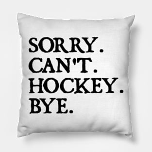 Sorry Can't Hockey Bye Pillow