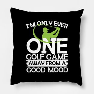 One Golf Game Away From A Good Mood Pillow