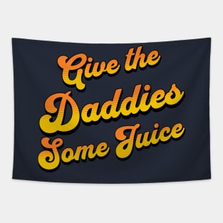 Give The Daddies Some Juice Tapestry
