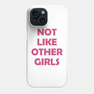 Not Like Other Girls Phone Case