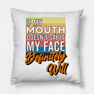If My Mouth Doesn't Say It My Face Definitely Will - Funny Summer Sayings Quotes Sarcastic Gift Pillow
