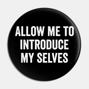 Allow me to introduce my selves Pin