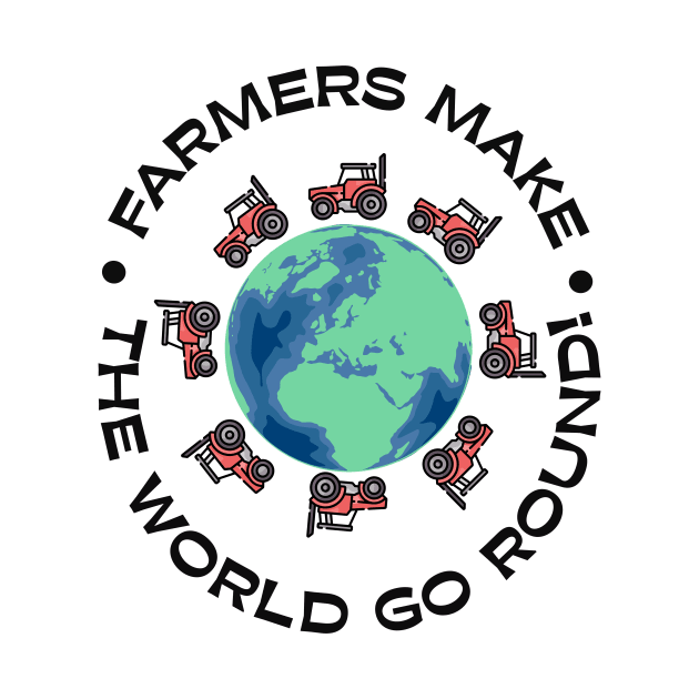 Farmers make the world go round! by Animalsrstars