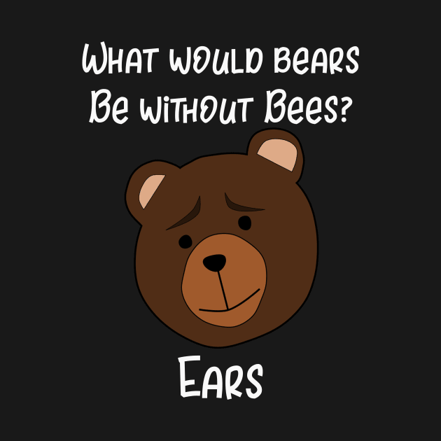 What Would Bears Be Without Bees? Ears by MisterMash