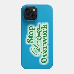 Stop Glorifying Overwork Phone Case