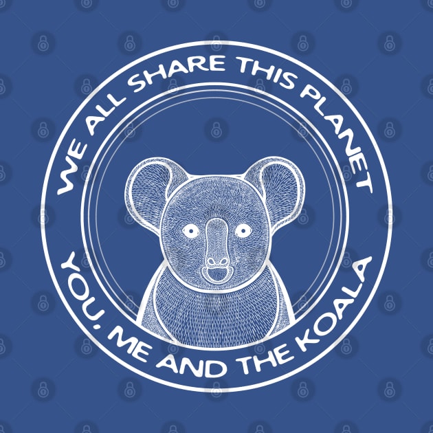 Koala - We All Share This Planet - Australian animal design by Green Paladin