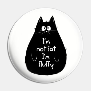 I'm not fat, I'm fluffy Pin