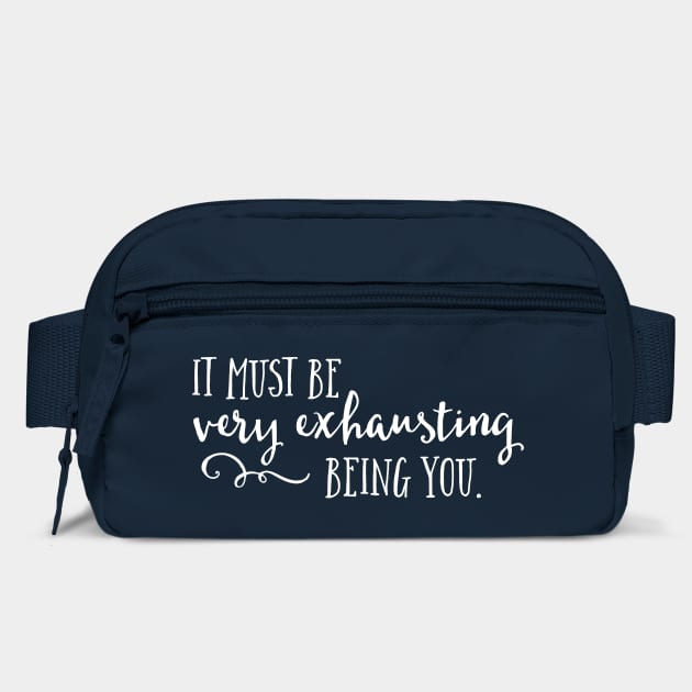 It must be very exhausting being you. by Stars Hollow Mercantile