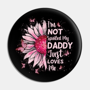 I_m Not Spoiled My Daddy Just Loves Me Team Kids Matching Pin