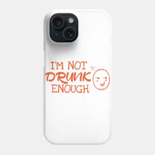 I´m Not Drunk Enough Phone Case