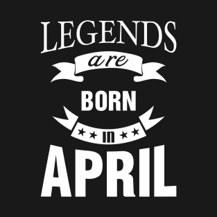 Legends are born in April T-Shirt