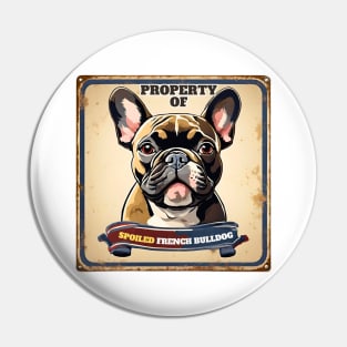 Property of Spoiled French Bulldog Pin