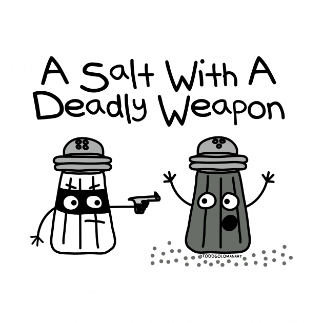 A SALT DEADLY WEAPON by toddgoldmanart