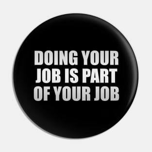 Doing your job is part of your job Pin