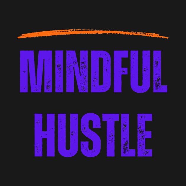 Mindful Hustle Tshirts by MbaireW