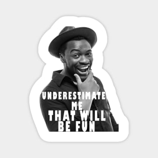 underestimate me that will be fun Magnet