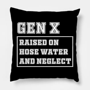 Generation X | Gen X Raised On Hose Water And Neglect Funny Pillow