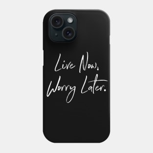 Live Now, Worry Later Inspirational Quote Phone Case