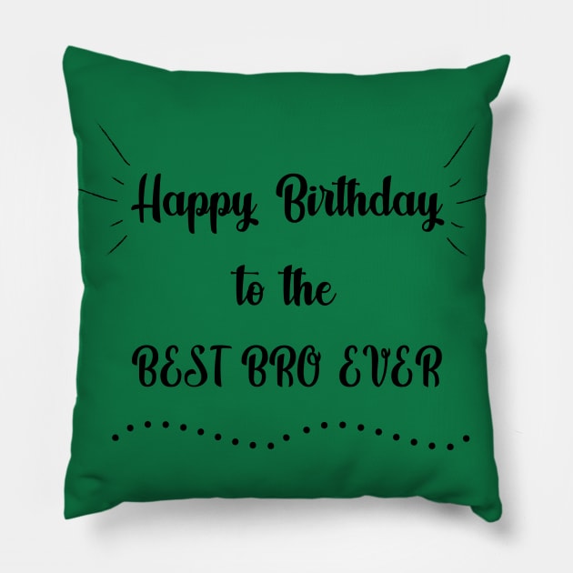 Happy Birthday to the Best Bro Ever Pillow by MikaelSh