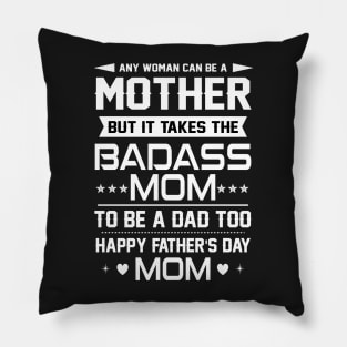 Any woman can be a mother but it takes the badass mom to be a dad too Pillow