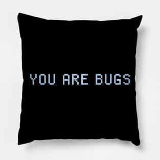 YOU ARE BUGS Pillow