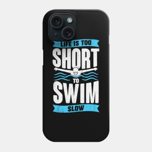 Life Is Too Short To Swim Slow Swimmer Gift Phone Case