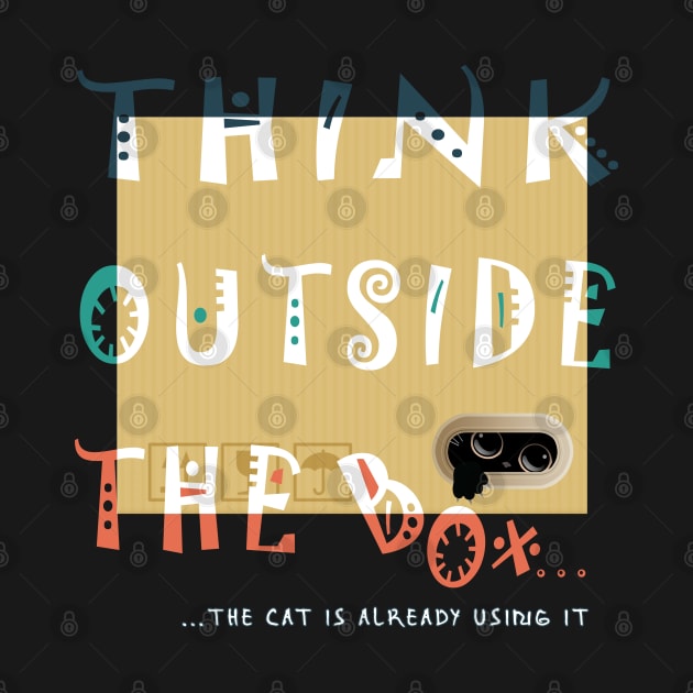 THINK OUTSIDE THE CAT BOX by Catmaleon Design