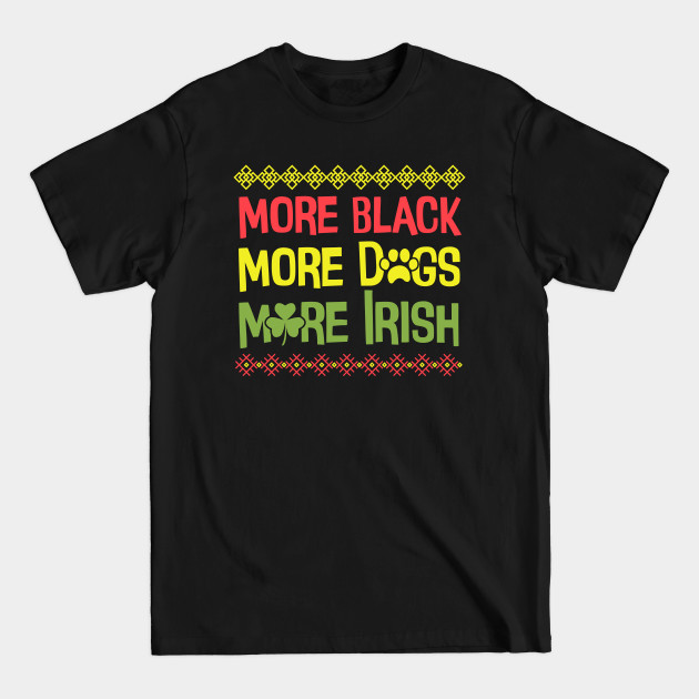 Discover More Black More Dogs More Irish - Black Women - T-Shirt