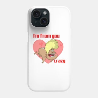 I'm from you crazy Phone Case